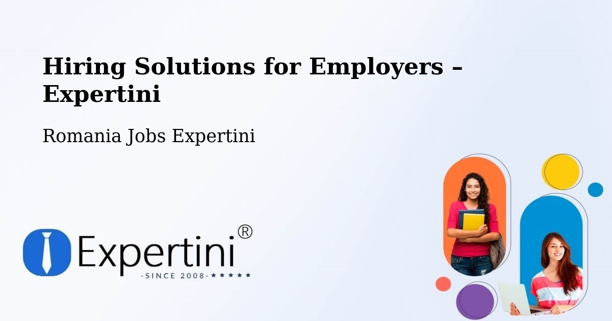 Hiring Solutions for Employers in Studina - Studina, Romania Jobs Expertini